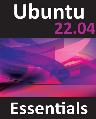 Ubuntu 22.04 Essentials: A Guide to Ubuntu 22.04 Desktop and Server Editions Cover Image