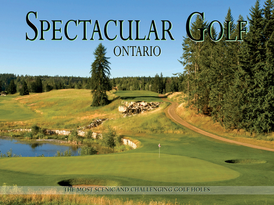 Spectacular Golf Ontario: The Most Scenic and Challenging Golf Holes Cover Image