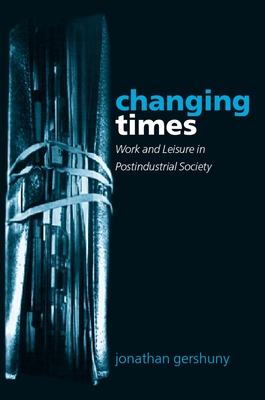 Changing Times: Work and Leisure in Postindustrial Society By Jonathan Gershuny Cover Image