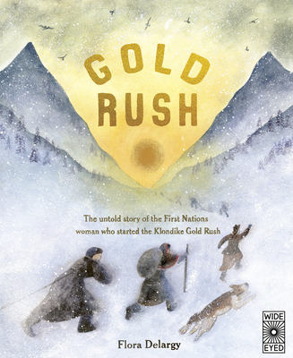 Gold Rush: The untold story of the First Nations women who started the Klondike Gold Rush (Hidden Histories)