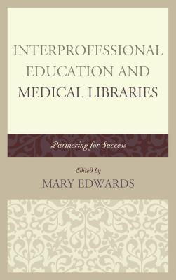 Interprofessional Education and Medical Libraries: Partnering for Success (Medical Library Association Books) Cover Image