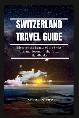 Switzerland Travel Guide: Discover the Beauty of the Swiss Alps and Beyond(Globetrotter Handbook) Cover Image