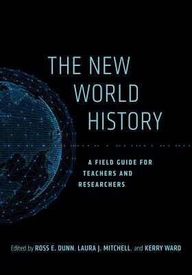 The New World History: A Field Guide for Teachers and Researchers (California World History Library #23)
