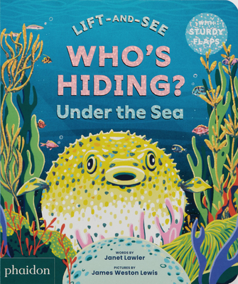 WHO'S HIDING? Under the Sea: A Lift-the-Flap Book (Lift-and-See)