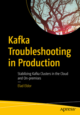 Kafka Troubleshooting in Production: Stabilizing Kafka Clusters in the Cloud and On-Premises Cover Image