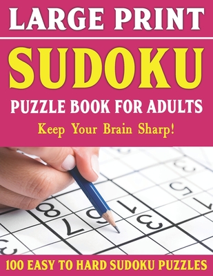 sammensværgelse At søge tilflugt medarbejder Sudoku Large Print 100 Puzzles Easy to Hard: Large Print Sudoku Puzzles For  Adults - Ideal For Those With Limited Eyesight-Vol 6 (Large Print /  Paperback) | Malaprop's Bookstore/Cafe
