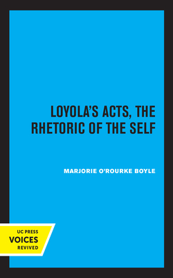 Loyola's Acts: The Rhetoric of the Self (The New Historicism: Studies in Cultural Poetics #36)