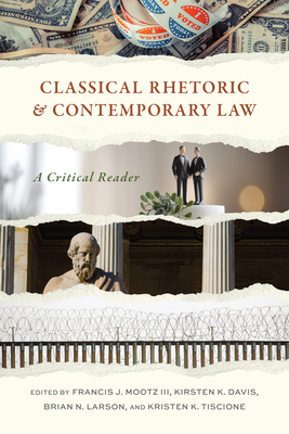 Classical Rhetoric and Contemporary Law: A Critical Reader (Rhetoric, Law, and the Humanities)