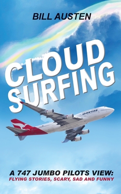 Cloud Surfing: A 747 Jumbo Pilots View, Flying Stories, Scary, Sad and Funny Cover Image