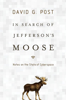 In Search of Jefferson's Moose: Notes on the State of Cyberspace (Law and Current Events Masters)