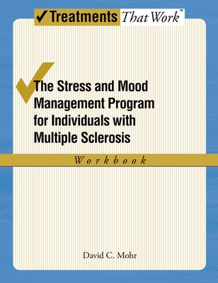 Stress and Mood Management Program for Individuals with Multiple Sclerosis Workbook (Treatments That Work) By David C. Mohr Cover Image