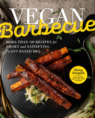 Vegan Barbecue: More Than 100 Recipes for Smoky and Satisfying Plant-Based BBQ By Terry Sargent Cover Image