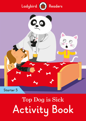 Top Dog is Sick Activity Book - Ladybird Readers Starter Level 5 Cover Image