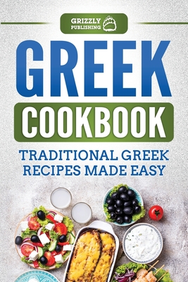 Greek Cookbook: Traditional Greek Recipes Made Easy By Grizzly Publishing Cover Image