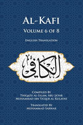 Al-Kafi, Volume 6 of 8: English Translation By Muhammad Sarwar (Translator), Thiqatu Al Al-Kulayni Cover Image