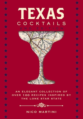 Texas Cocktails: The Second Edition: An Elegant Collection of Over 100 Recipes Inspired by the Lone Star State (City Cocktails) Cover Image