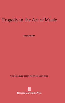 Tragedy in the Art of Music (Charles Eliot Norton Lectures #24)