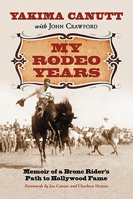 My Rodeo Years: Memoir of a Bronc Rider's Path to Hollywood Fame By Yakima Canutt, John Crawford Cover Image