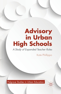 Advisory in Urban High Schools: A Study of Expanded Teacher Roles (Palgrave Studies in Urban Education) Cover Image