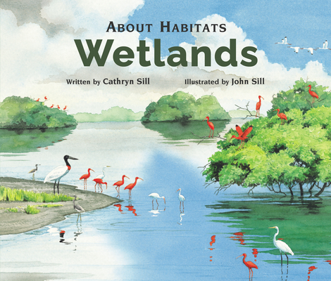 About Habitats: Wetlands By Cathryn Sill, John Sill (Illustrator) Cover Image
