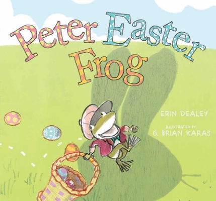 Peter Easter Frog By Erin Dealey, G. Brian Karas (Illustrator) Cover Image