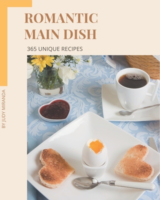 365 Unique Romantic Main Dish Recipes: A Romantic Main Dish Cookbook You Won't be Able to Put Down Cover Image