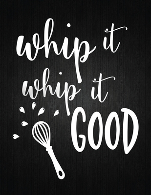 Whip It Whip It Good: Recipe Notebook to Write In Favorite Recipes - Best Gift for your MOM - Cookbook For Writing Recipes - Recipes and Not Cover Image