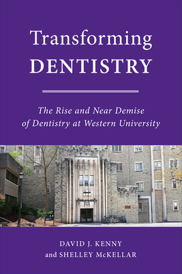 Transforming Dentistry: The Rise and Near Demise of Dentistry at Western University Cover Image