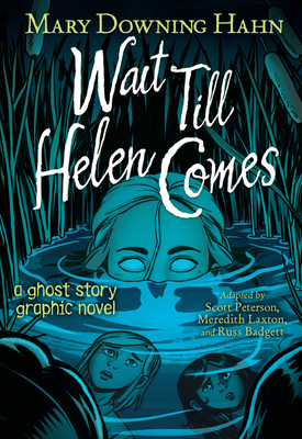 Wait Till Helen Comes Graphic Novel: A Ghost Story By Mary Downing Hahn, Meredith Laxton (Illustrator), Scott Peterson, Russ Badgett (Illustrator) Cover Image