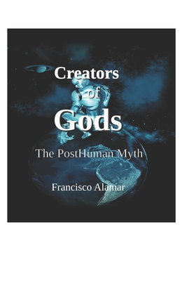 Creators of Gods: The Posthuman Myth Cover Image