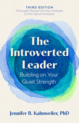 The Introverted Leader, 3rd Edition: Building on Your Quiet Strength By Jennifer B. Kahnweiler, PhD Cover Image