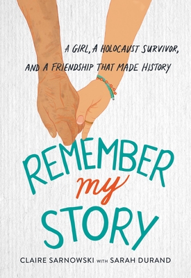 Remember My Story: A Girl, a Holocaust Survivor, and a Friendship That Made History