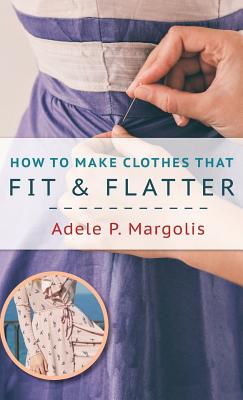 How to Make Clothes That Fit and Flatter: Step-by-Step