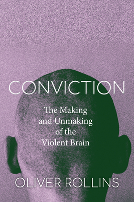 Conviction: The Making and Unmaking of the Violent Brain Cover Image