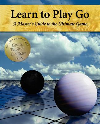Learn to Play Go: A Master's Guide to the Ultimate Game (Volume I)