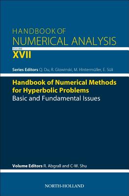 Handbook of Numerical Methods for Hyperbolic Problems: Basic and Fundamental Issuesvolume 17 (Handbook of Numerical Analysis #17) By Remi Abgrall (Editor), Chi-Wang Shu (Editor), Qiang Du (Editor) Cover Image