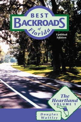 Best Backroads of Florida: The Heartland, Volume 1 By Douglas Waitley Cover Image