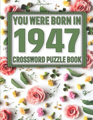 Crossword Puzzle Book: You Were Born In 1947: Large Print Crossword Puzzle Book For Adults & Seniors By Z. Sikarithi Publication Cover Image