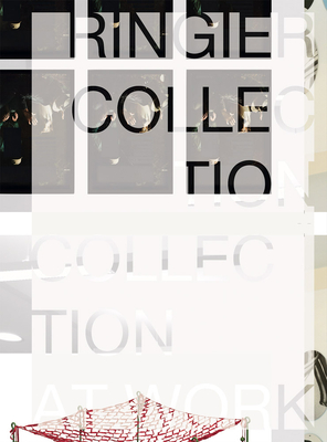 Ringier Collection: Collection at Work By Beatrix Ruf (Editor), Arthur Fink (Editor), Rahel Blättler (Editor) Cover Image