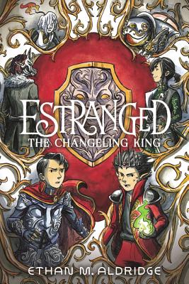 Estranged #2: The Changeling King By Ethan M. Aldridge, Ethan M. Aldridge (Illustrator) Cover Image
