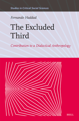 The Excluded Third: Contribution to a Dialectical Anthropology (Studies in Critical Social Sciences #288)