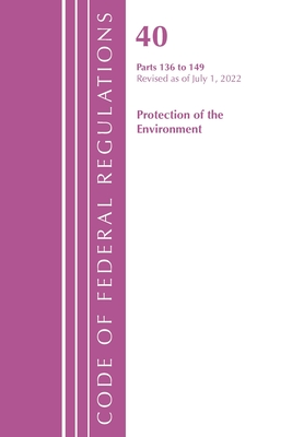 Code of Federal Regulations, Title 40 Protection of the Environment 136-149, Revised as of July 1, 2022 Cover Image