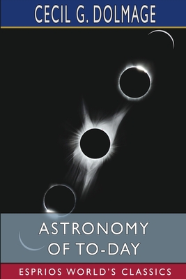 Astronomy of To-day (Esprios Classics) cover