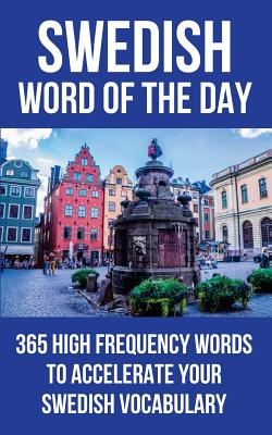 Swedish Word of the Day: 365 High Frequency Words to Accelerate Your Swedish Vocabulary