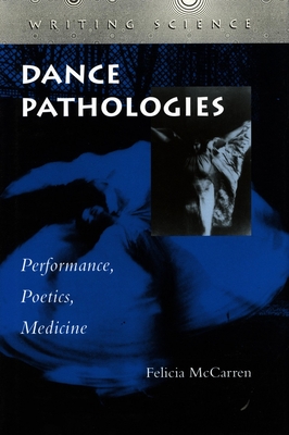 Dance Pathologies: Performance, Poetics, Medicine (Writing Science) Cover Image