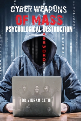 Cyber Weapons of Mass Psychological Destruction: and the People Who Use Them Cover Image