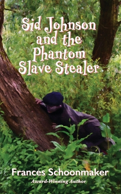 Sid Johnson and the Phantom Slave Stealer By Frances Schoonmaker Cover Image