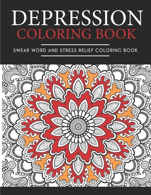Depression Coloring Book: Depression and Stress Relief Coloring Book, Swear  Word Coloring Book Patterns For Relaxation, Fun, and Relieve Your St  (Paperback)