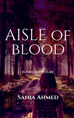 An Aisle Of Blood By Sania Ahmed Cover Image