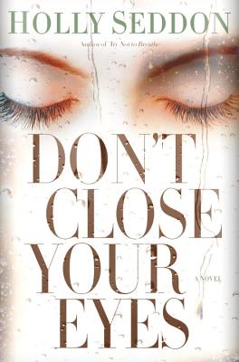 Don't Close Your Eyes: A Novel By Holly Seddon Cover Image